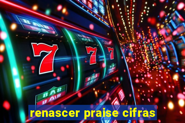 renascer praise cifras